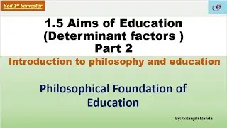 1.5 Aims of  Education Part II // Philosophical Foundation of Education
