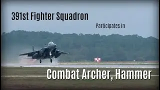 391st Fighter Squadron Participates in Combat Archer, Hammer