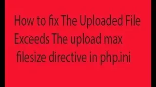 How to fix the uploaded file exceeds the upload max filesize directive in php.ini  on wordpress