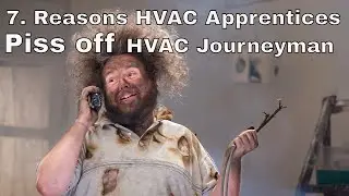 7 Reasons HVAC apprentices upset HVAC Journeyman