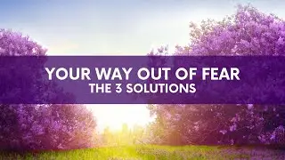 Freedom From Fear - The 3 Solutions