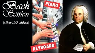Bach Session with Piano & Keyboard (BWV 1067 Minuet)