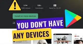 How to Fix You Don't Have Any Devices Error on Google Play Store