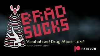Brad Sucks - Alcohol and Drug Abuse Lake (Patreon Demo 01/31/24)