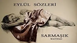 SARMAŞIK || EYLÜL SÖZLERİ (WATTPAD)