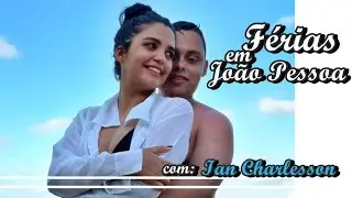 Férias em João Pessoa com Ian Charlesson ❤ - Vem com a Mah