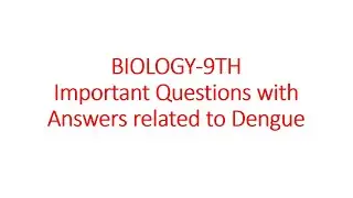 BIOLOGY 9th class Important questions related to Dengue Fever