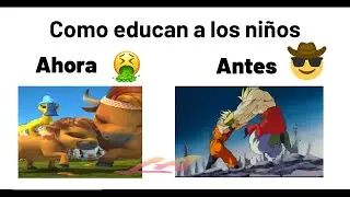 Como educan a los niños ahora vs antes