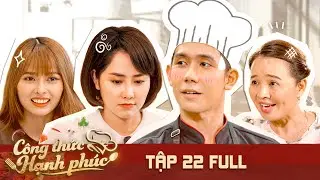 CÔNG THỨC HẠNH PHÚC Tập 22 Full | Nâng chén quá đà, MINH KHA bị lộ BÍ MẬT THẦM KÍN của đời trai