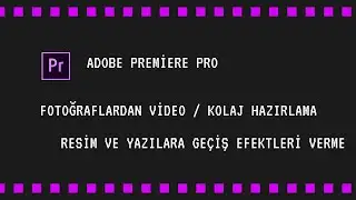 Adobe Premiere Pro Fotoğraf ve Yazılara Geçiş Efektleri Vermek