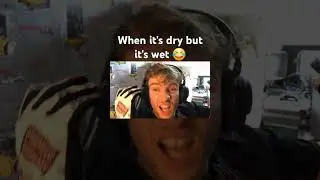 When it's dry but it's wet