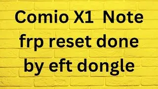 Comio X1 note frp reset done by eft dongle