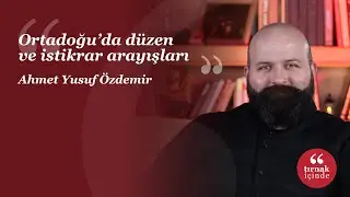 Ortadoğu’da düzen ve istikrar arayışları I Ahmet Yusuf Özdemir I #HerkesİçinSosyalBilim