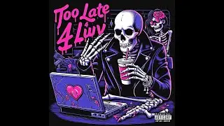 Yung Xiim- Too Late 4 Luv