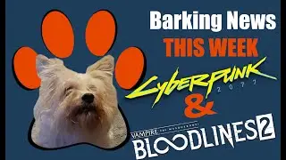 Cyberpunk 2077 & Vampire the Masquerade Bloodlines 2 - Barking News