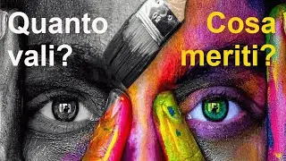 Quanto vali? Cosa meriti?