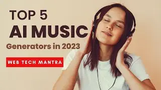 Top 5 AI Music Generators in 2023 | Web Tech Mantra