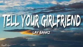 Lay Bankz - Tell Your Girlfriend (Lyrics)