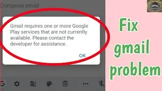 Solve Gmail requires one or more google play services that are not currently available | Gmail requi
