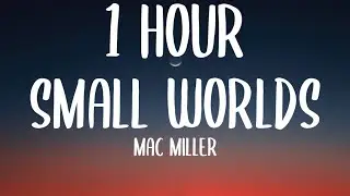 Mac Miller - Small Worlds [1 HOUR] (Sped Up/Lyrics) 