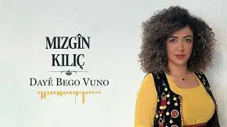 MIZGÎN KILIÇ - DAYÊ BEGO VUNO [Official Music]