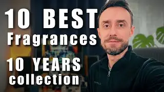 Top 10 BEST men's fragrances from 10 year collection