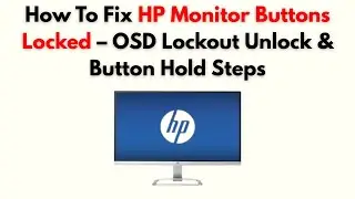 How to Fix HP Monitor Buttons Locked – OSD Lockout Unlock & Button Hold Steps