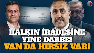 VAN'DA HIRSIZ VAR! HALKIN İRADESİNE DARBE!