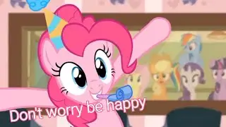 - Don't worry be happy - my little lony (PMV)