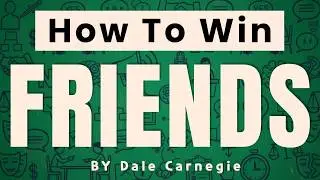 How To Win Friends And INFLUENCE People –Dale Carnegie [COMPLETE summary]