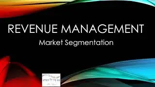 What's Market segmentation? Why it's important? why it's useful in Hotel Revenue Management?