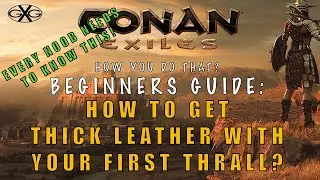 Conan Exiles How You Do That? Ep4 Beginner's Guide How to get Thick Leather with your first thrall?