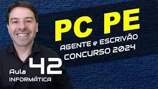 Concurso Polícia Civil Pernambuco PC PE 2024 - Aula 42 de informática
