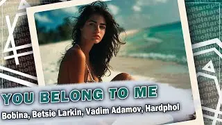 Bobina, Betsie Larkin, Vadim Adamov, Hardphol - You Belong To Me