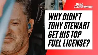 WHY DIDN'T TONY STEWART GET HIS TOP FUEL LICENSE?