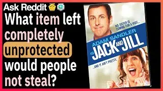 What item left completely unprotected would people not steal?