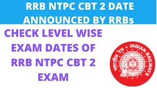RRB NTPC CBT 2 EXAM DATE ANNOUNCED BY RRB.. KNOW LEVEL WISE EXAM DATE