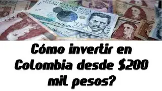 HOW TO INVEST IN COLOMBIA FROM $ 200 THOUSAND PESOS?