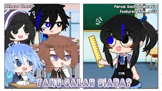 Yang Salah Siapa? || Parodi Gacha Indonesia 👻 || Featuring Ken _artZ ⭐