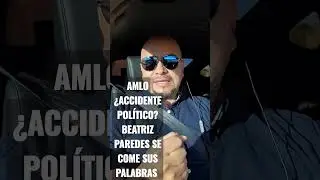 AMLO ¿ACCIDENTE POLÍTICO? BEATRIZ PAREDES SE COME SUS PALABRAS
