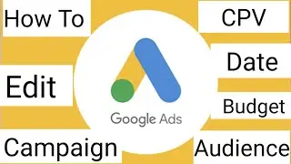 How To Edit Google Ads (Adwords) Campaign|How to change Cpv|How to change Budget and Audience.