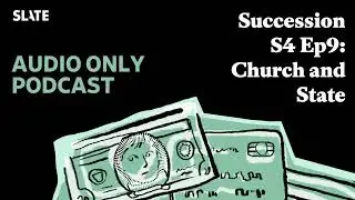Succession S4 Ep9: Church and State | Slate Money