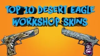 TOP 10 DESERT EAGLE WORKSHOP SKINS - CS:GO
