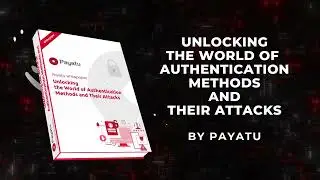 Unlocking the World of Authentication Methods and Their Attacks  |  Payatu Whitepaper