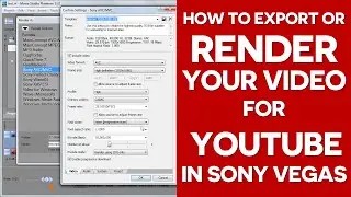 How To Export or Render Your Video For YouTube In Sony Vegas