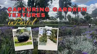 Capturing Garden Textures Live Pastel Demo