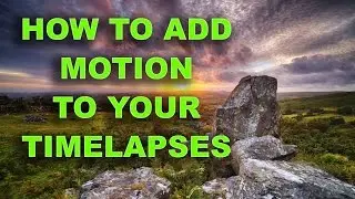 How to add motion to your Timelapses