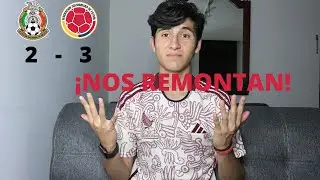¡NOS REMONTAN! Reacción México vs Colombia (2-3)