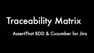 Traceability Matrix for AssertThat BDD & Cucumber plugin for Jira