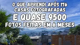 🔴📷 O QUE APRENDI APÓS 176 CASAS FOTOGRAFADAS E QUASE 9500 FOTOS FEITAS EM 6 MESES